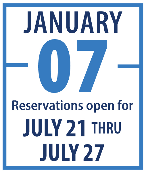 January 7: Reservations open for July 21 through July 27