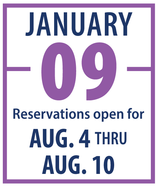 January 9: Reservations open for August 4 through August 10