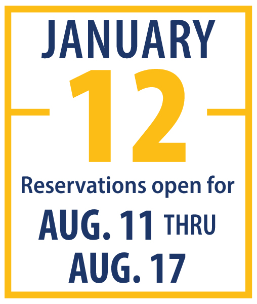 January 12: Reservations open for August 11 through August 17