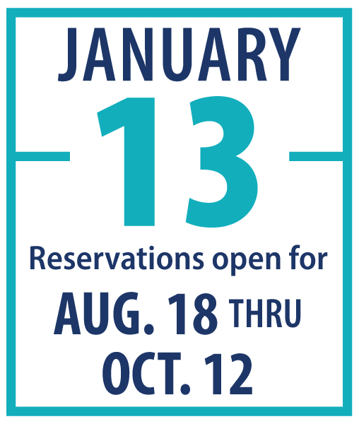 January 13: Reservations open for August 18 through October 12
